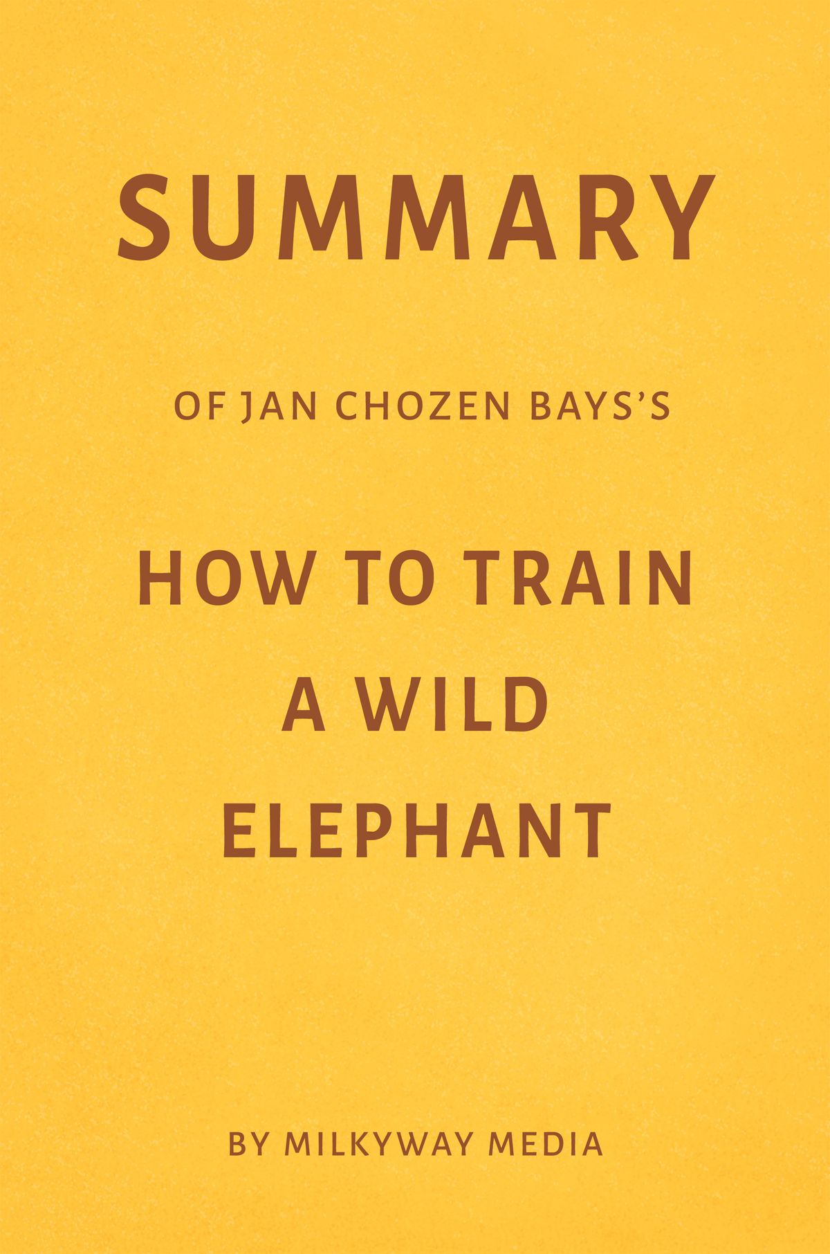 Summary Of Jan Chozen Bays s How To Train A Wild Elephant EBook Walmart Walmart