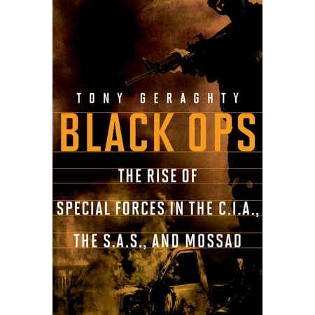 Black Ops : The Rise of Special Forces in the Cia, the Sas, and