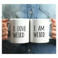 thumbnail image 3 of Couples Coffee Mugs 11oz - I Am Weird, I Love Weird - His & Hers Mug Set of 2 - Valentine's Day Gifts for Couples - Mr & Mrs Mugs, 3 of 4