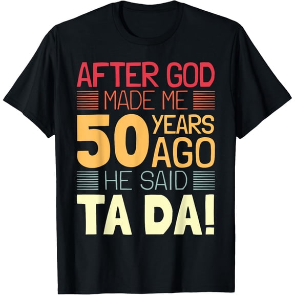 t-shirt Funny 50th Birthday I God Said Ta Da! I 50 Year Old T-Shirt mens,black,women,funny,men,journey,Crew Neck, Short Sleeve,printing