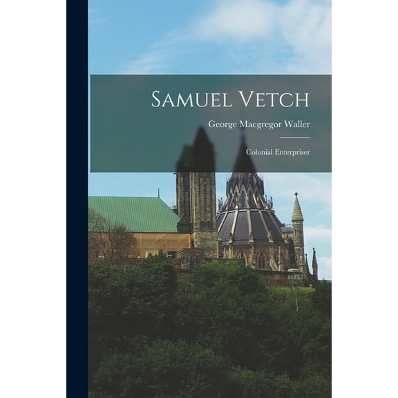 Samuel Vetch: Colonial Enterpriser, (Paperback)