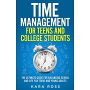 Time Management For Teens And College Students: The Ultimate Guide for Balancing School and Life for Teens and Young Adults (Paperback)