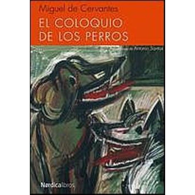 El Coloquio DE los Perros NORDICA LIBROS MIGUEL DE CERVANTES SAAVEDRA
