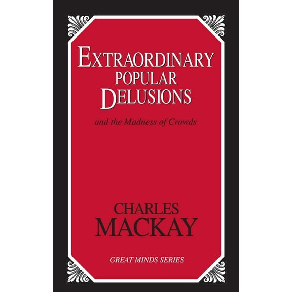 Great Minds Series Extraordinary Popular Delusions: And the Madness of Crowds, (Paperback)
