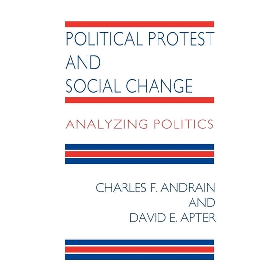 Political Protest and Social Change: Analyzing Politics, (Paperback)