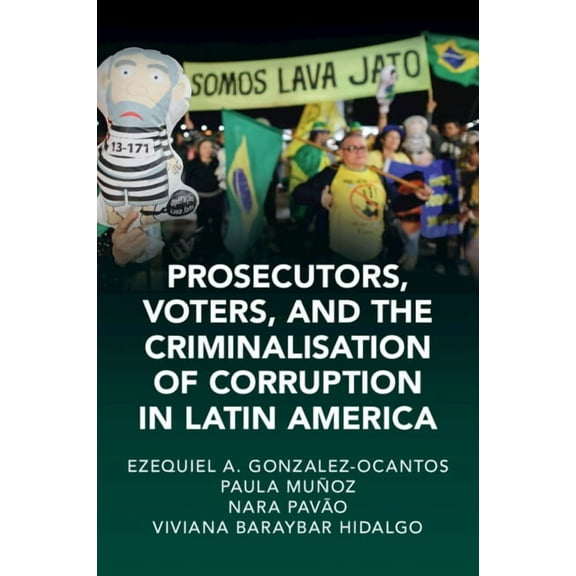 Cambridge Studies in Law and Society Prosecutors, Voters and The Criminalization of Corruption in Latin America, (Paperback)