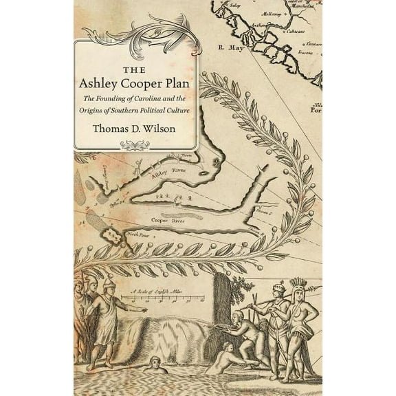 The Ashley Cooper Plan: The Founding of Carolina and the Origins of Southern Political Culture, (Hardcover)