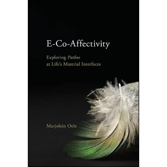 Suny Ancient Greek Philosophy E-Co-Affectivity: Exploring Pathos at Life's Material Interfaces, (Hardcover)