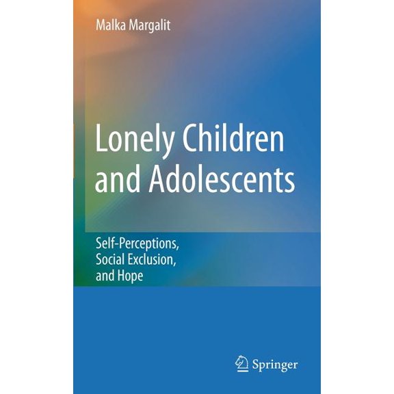 Lonely Children and Adolescents: Self-Perceptions, Social Exclusion, and Hope, (Hardcover)