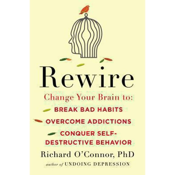 Pre-Owned Rewire: Change Your Brain to Break Bad Habits, Overcome Addictions, Conquer Self-Destruc tive Behavior (Hardcover) 1594632561 9781594632563
