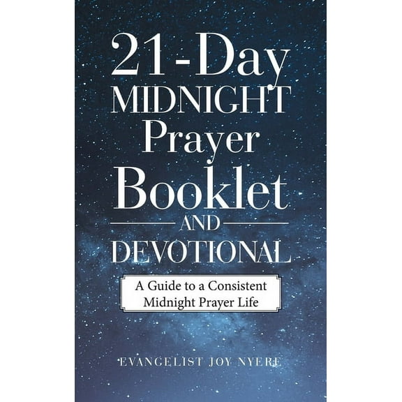 21-Day Midnight Prayer Booklet and Devotional: A Guide to a Consistent Midnight Prayer Life, (Hardcover)
