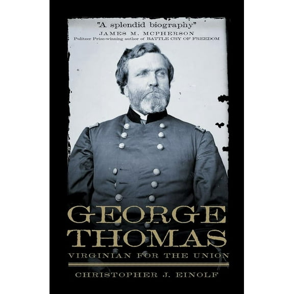 Campaigns and Commanders George Thomas: Virginian for the Union Volume 13, Book 13, (Paperback)