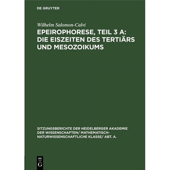Sitzungsberichte Der Heidelberger Akadem Epeirophorese, Teil 3 A: Die Eiszeiten Des TertiÃ¤rs Und Mesozoikums, Book 1931, (Hardcover)