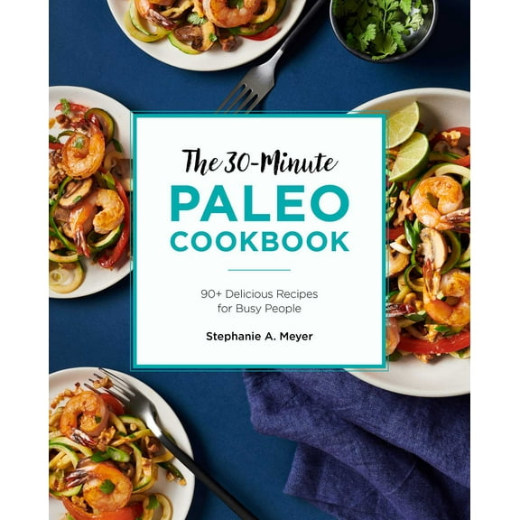 The 30-Minute Paleo Cookbook : 90  Delicious Recipes for Busy People (Paperback)