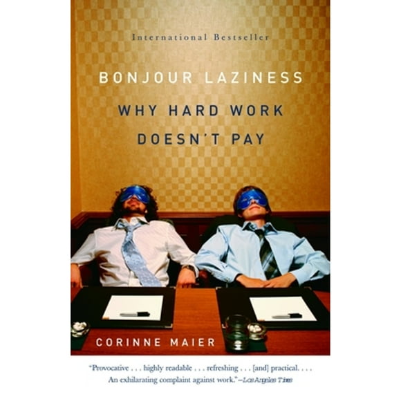 Pre-Owned Bonjour Laziness: Why Hard Work Doesn't Pay (Paperback 9781400096282) by Corinne Maier