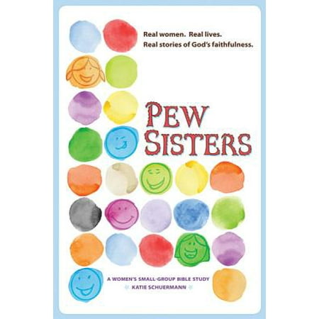 Pew Sisters : A Women's Small-Group Bible Study (Best Small Group Bible Studies)