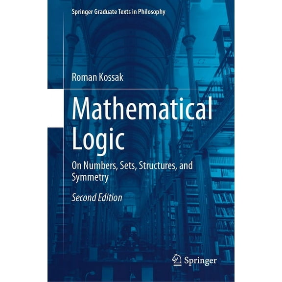 Springer Graduate Texts in Philosophy Mathematical Logic: On Numbers, Sets, Structures, and Symmetry, Book 4, (Hardcover)