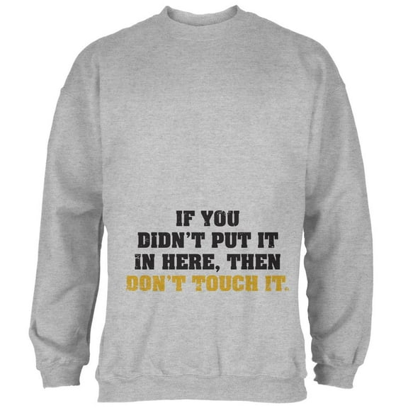 Don't Touch It Maternity Mens Sweatshirt Heather 3X-LG