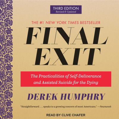 Final Exit : The Practicalities of Self-Deliverance and Assisted Suicide for the Dying, 3rd