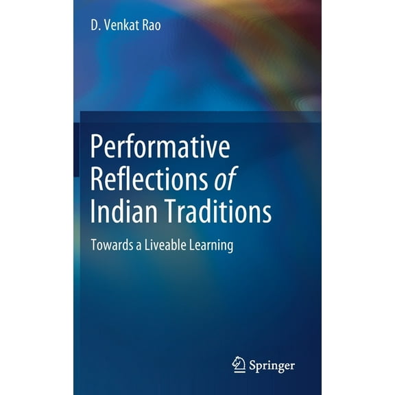 Performative Reflections of Indian Traditions: Towards a Liveable Learning, (Hardcover)