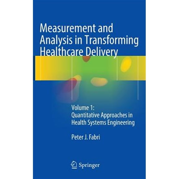 Pre-Owned Measurement and Analysis in Transforming Healthcare Delivery: Volume 1: Quantitative Approaches in Health Systems Engineering (Hardcover)
