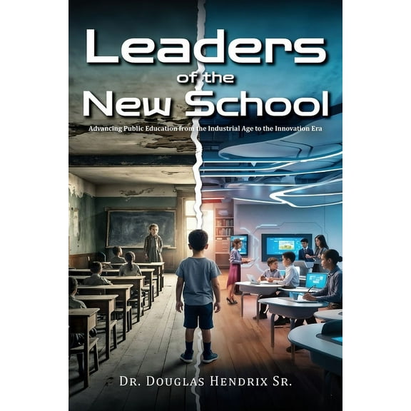 Leaders of the New School: Advancing Public Education from the Industrial Age to the Innovation Era, (Paperback)
