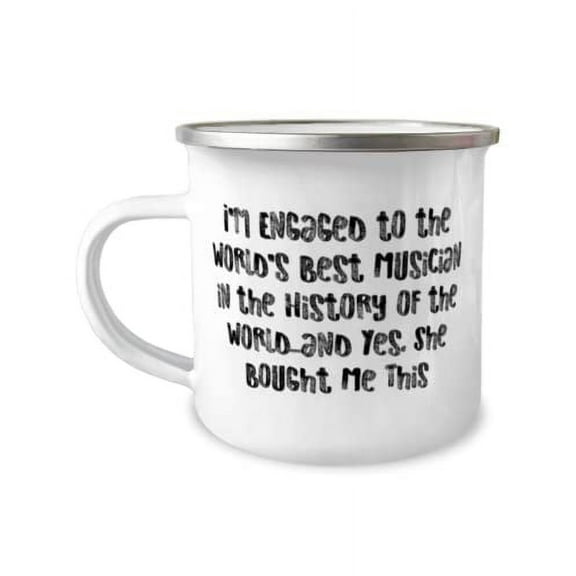 Sarcastic Fiance, I'm Engaged to the World's Best Musician in the History of the World.and Yes, She, Love 12oz Camper Mug For From