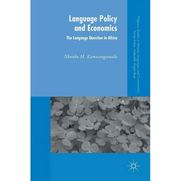 Palgrave Studies in Minority Languages a Language Policy and Economics: The Language Question in Africa, (Hardcover)