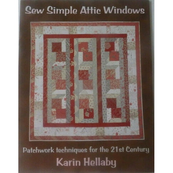 Sew Simple Attic Windows Patchwork Techniques for the 21st Century