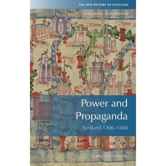 New History of Scotland Power and Propaganda: Scotland 1306-1488, (Paperback)