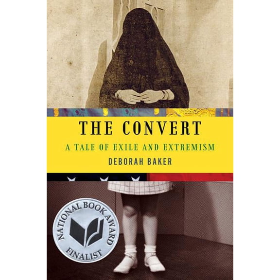 The Convert : A Tale of Exile and Extremism
