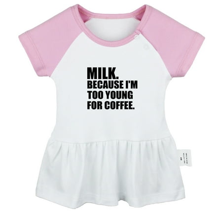 

Milk Because I m Too Young For Coffee Funny Dresses For Baby Newborn Babies Skirts Infant Princess Dress 0-24M Kids Graphic Clothes (Pink Raglan Dresses 18-24 Months)