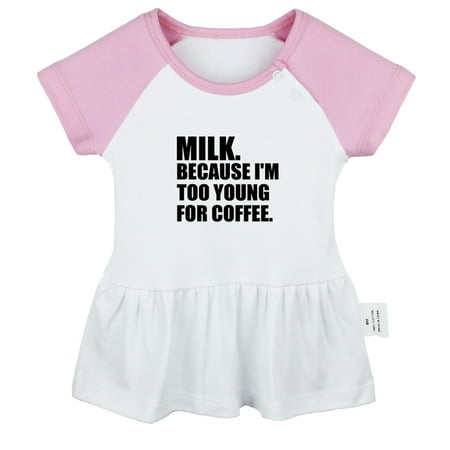 

Milk Because I m Too Young For Coffee Funny Dresses For Baby Newborn Babies Skirts Infant Princess Dress 0-24M Kids Graphic Clothes (Pink Raglan Dresses 0-6 Months)