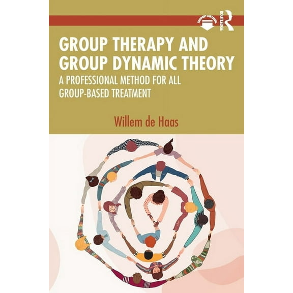 Group Therapy and Group Dynamic Theory: A Professional Method for All Group-Based Treatment, (Paperback)