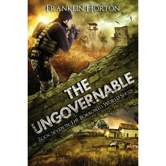 The Ungovernable: Book Seven in The Borrowed World Series, (Paperback)