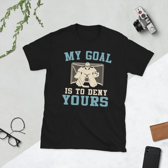 Goal Is To Deny Yours Ice Hockey Player Expert Hockey Sports Short-Sleeve Unisex T-Shirt (Black, S)