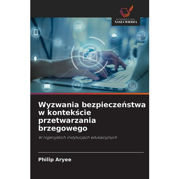 Wyzwania bezpieczeństwa w kontekście przetwarzania brzegowego, (Paperback)