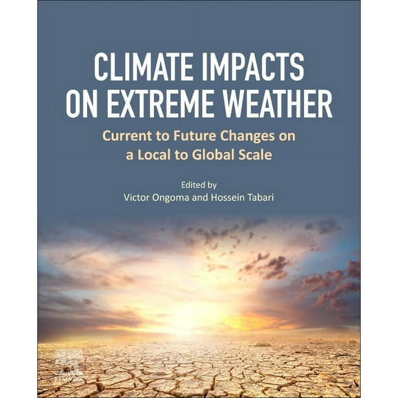 Climate Impacts on Extreme Weather: Current to Future Changes on a Local to Global Scale, (Paperback)