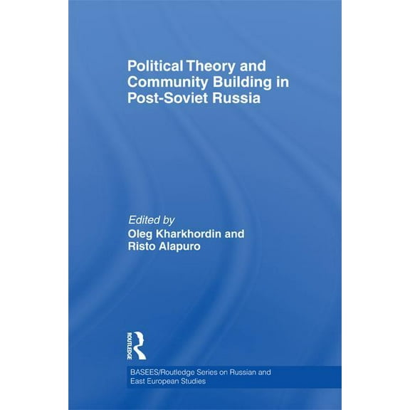 Basees/Routledge Russian and East Europe Political Theory and Community Building in Post-Soviet Russia, (Paperback)