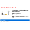 thumbnail image 2 of Fog Light Bulb - Compatible with 1987 - 2005 Toyota Celica 1988 1989 1990 1991 1992 1993 1994 1995 1996 1997 1998 1999 2000 2001 2002 2003 2004, 2 of 2