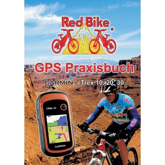 GPS Praxisbuch Garmin eTrex 10, 20, 30: Praxis- und modellbezogen fÃ¼r einen schnellen Einstieg, (Paperback)