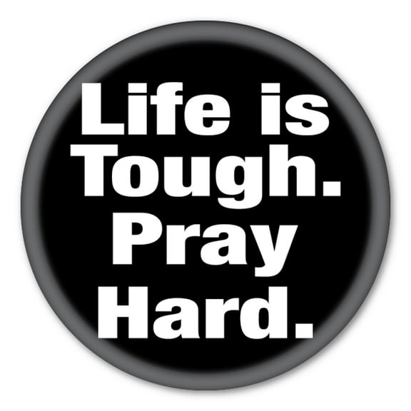 Life is Tough Pray Hard Circle Button with Magnetic Back