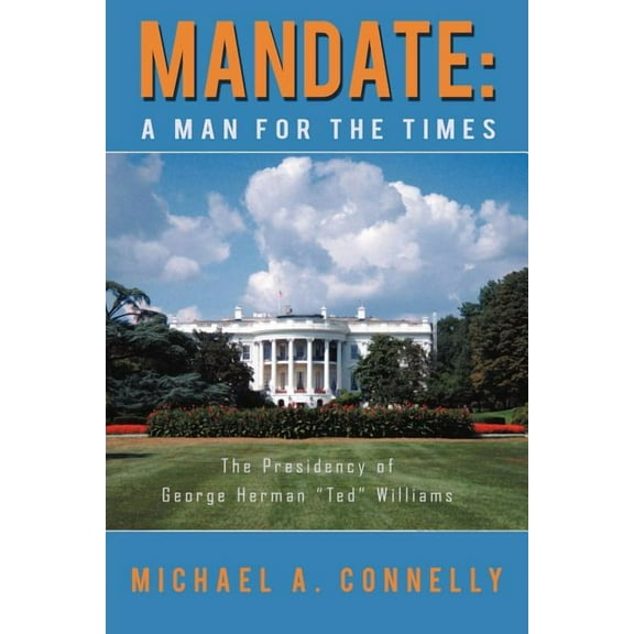 Mandate : A Man for the Times the Presidency of George Herman "Ted" Williams (Paperback)
