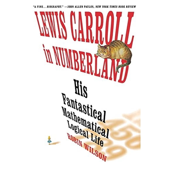Pre-Owned Lewis Carroll in Numberland: His Fantastical Mathematical Logical Life: An Agony in Eight Fits (Paperback) 0393304523 9780393304527