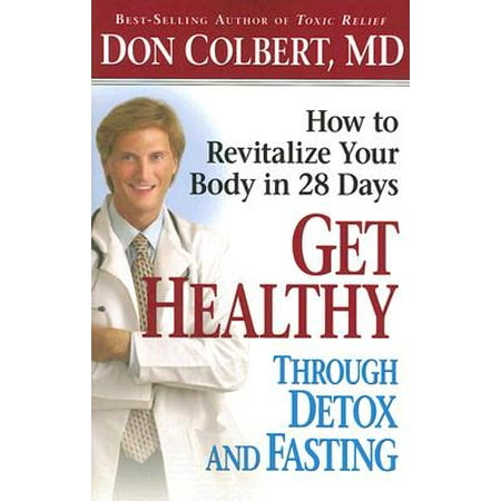 Get Healthy Through Detox and Fasting : How to Revitalize Your Body in 28