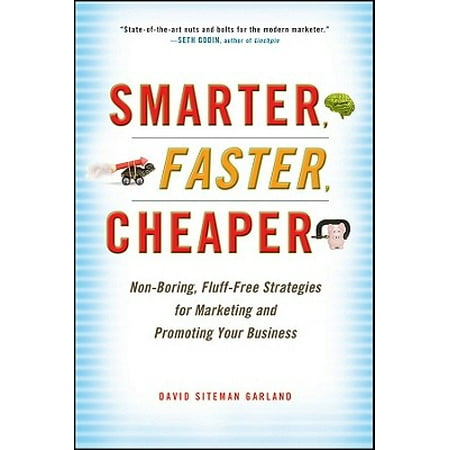 Smarter, Faster, Cheaper : Non-Boring, Fluff-Free Strategies for Marketing and Promoting Your (The Best Marketing Strategies For Small Businesses)