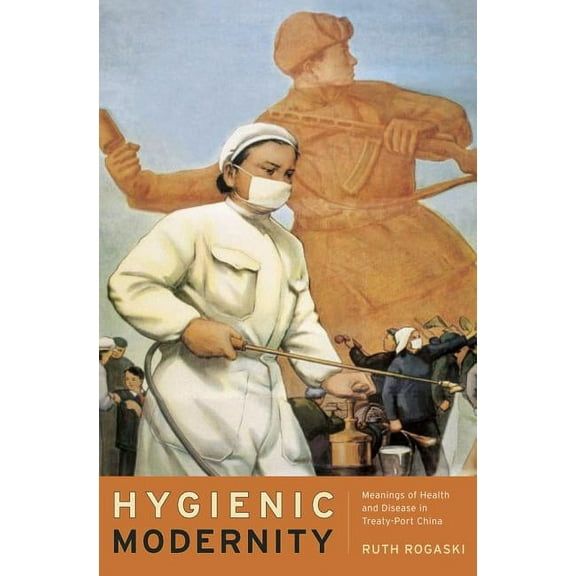 Asia: Local Studies / Global Themes: Hygienic Modernity : Meanings of Health and Disease in Treaty-Port China (Series #9) (Edition 1) (Paperback)