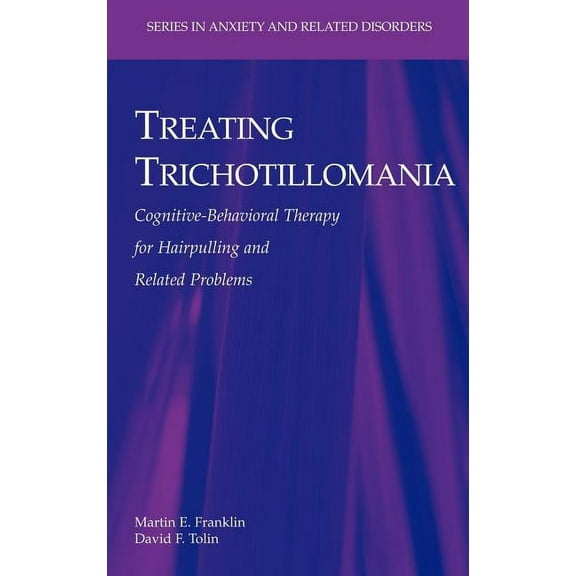 Anxiety and Related Disorders Treating Trichotillomania: Cognitive-Behavioral Therapy for Hairpulling and Related Problems, (Hardcover)