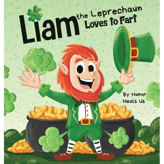 Farting Adventures Liam the Leprechaun Loves to Fart: A Rhyming Read Aloud Story Book For Kids About a Leprechaun Who Farts, Perfect for St, Book 16, (Hardcover)