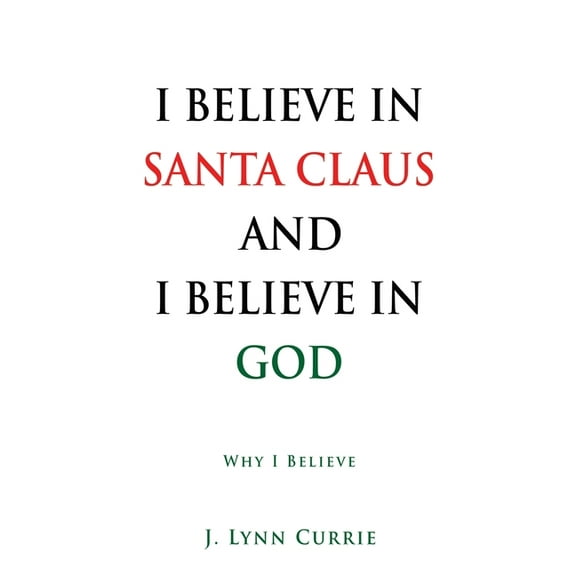 I Believe in Santa Claus and I Believe in God: Why I Believe, (Paperback)